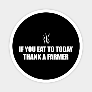 If You Eat To Today Thank A Farmer T-shirt Magnet